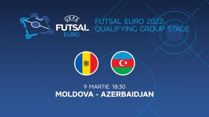 Futsal. Moldova - Azerbaidjan, LIVE de la 18:30