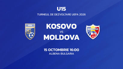 U15. Turneul de Dezvoltare UEFA. Kosovo - Moldova. Avancronică

