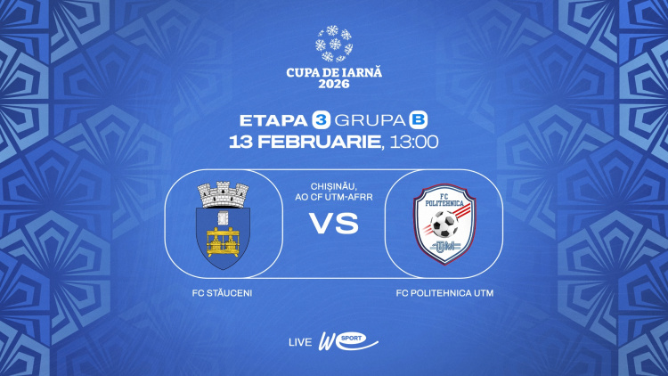 Cupa de Iarnă 2026. FC Stăuceni - FC Politehnica UTM. Avancronică