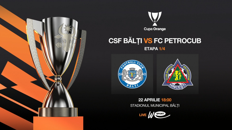 Cupa Orange. CSF Bălți – Petrocub. Avancronică