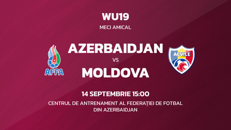 Fotbal feminin WU19. Azerbaidjan – Moldova. Avancronică