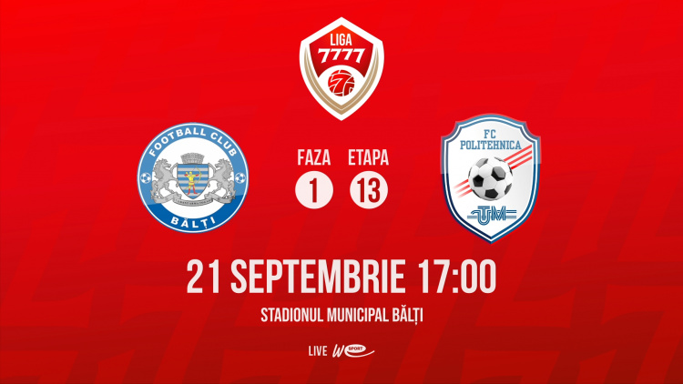 Liga 7777. CSF Bălți - FC Politehnica UTM. Avancronică