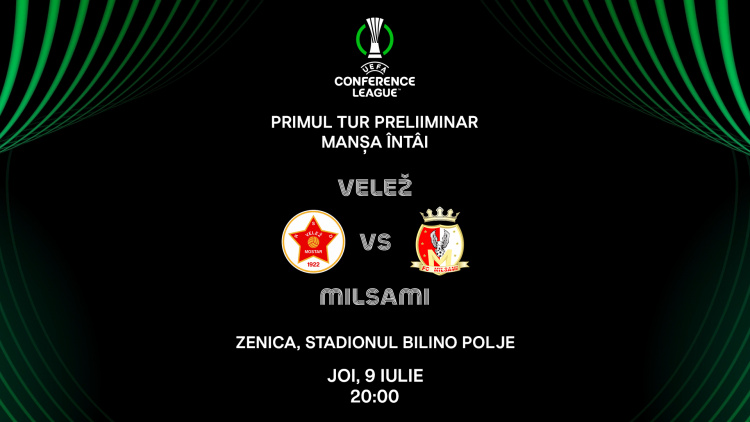 LIVE 20:00. Liga Conferinței. Velež (Bosnia) – Milsami