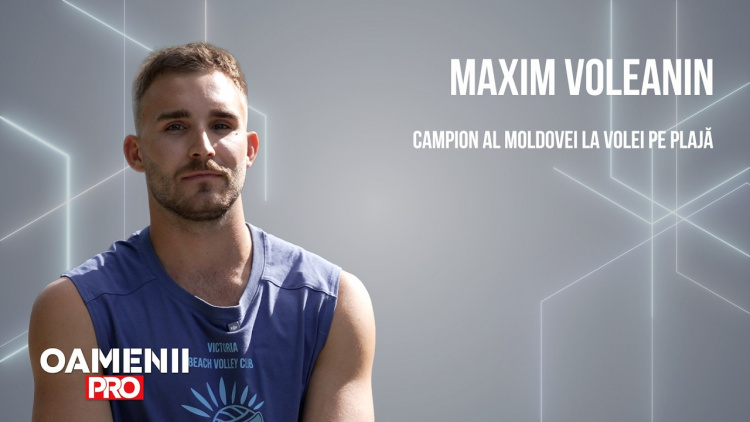 Oamenii PRO - Maxim Voleanin