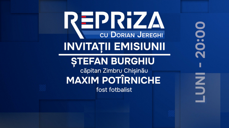 Repriza cu Ștefan Burghiu și Maxim Potîrniche
