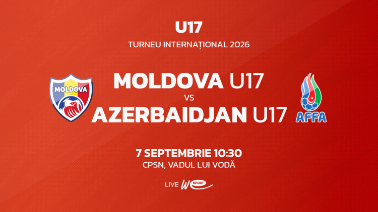 LIVE 10:30. Turneu Internațional. Moldova U17 - Azerbaidjan U17