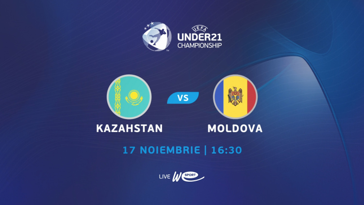 U21. Kazahstan - Moldova. Avancronică